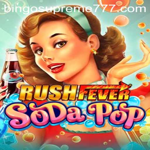 Exploring RushFeverSodaPop: Unleash the Thrill with BINGO SUPREME